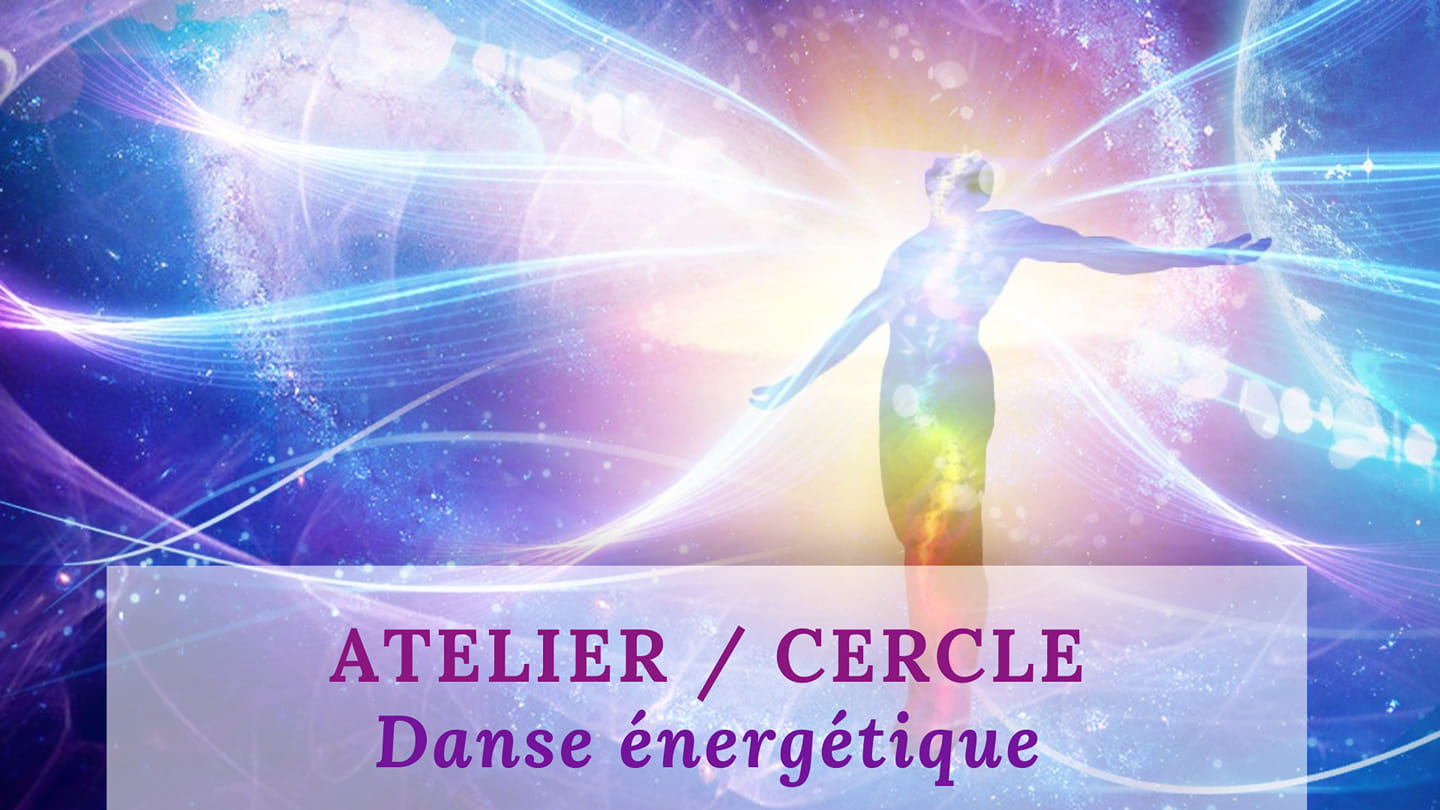 NOUVEAU : Atelier/Cercle de danse énergétique.